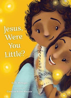 Jesus, Were You Little? - Sally Metzger