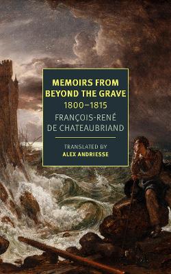 Memoirs from Beyond the Grave: 1800-1815 - François-réne Chateaubriand