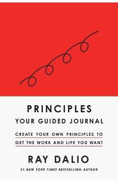 Poza produsului Principles: Your Guided Journal (Create Your Own Principles to Get the Work and Life You Want) - Ray Dalio