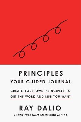 Principles: Your Guided Journal (Create Your Own Principles to Get the Work and Life You Want) - Ray Dalio