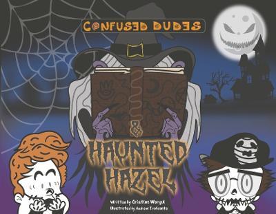 Confused Dudes & Haunted Hazel: Volume 2 - Cristina Worgul