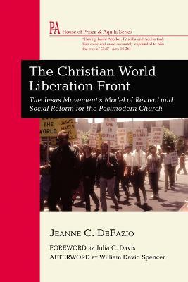 The Christian World Liberation Front: The Jesus Movement's Model of Revival and Social Reform for the Postmodern Church - Jeanne C. Defazio