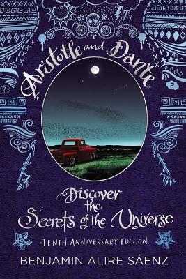 Aristotle and Dante Discover the Secrets of the Universe: Tenth Anniversary Edition - Benjamin Alire Sáenz