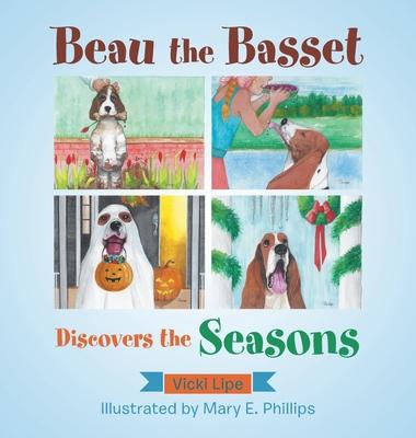 Beau the Basset Discovers the Seasons - Mary E. Phillips