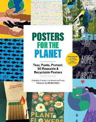 Posters for the Planet: Tear, Paste, Protest: 50 Reusable and Recyclable Posters - Princeton Architectural Press