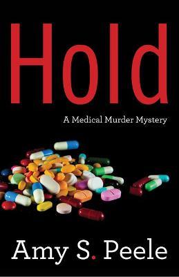 Hold: A Medical Mystery - Amy S. Peele