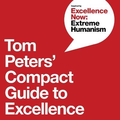 Tom Peters' Compact Guide to Excellence - Tom Peters