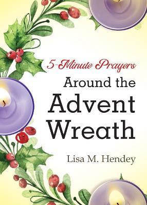 5-Minute Prayers Around the Advent Wreath - Lisa M. Hendey