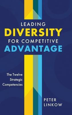 Leading Diversity for Competitive Advantage: The Twelve Strategic Competencies - Peter Linkow