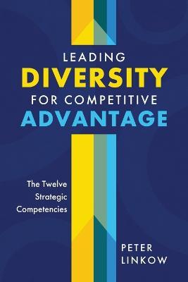 Leading Diversity for Competitive Advantage: The Twelve Strategic Competencies - Peter Linkow