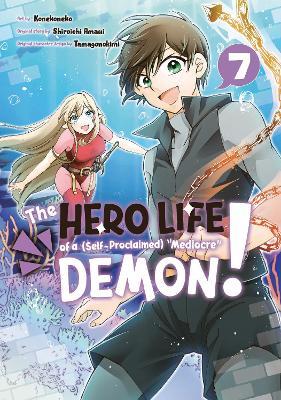 The Hero Life of a (Self-Proclaimed) Mediocre Demon! 7 - Shiroichi Amaui