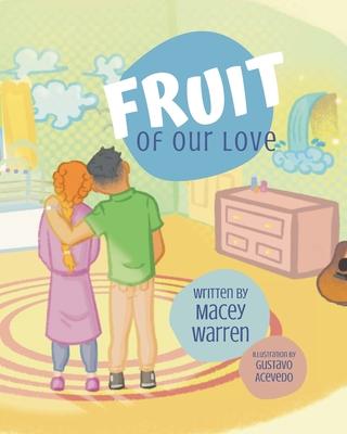 Fruit of Our Love - Macey Warren