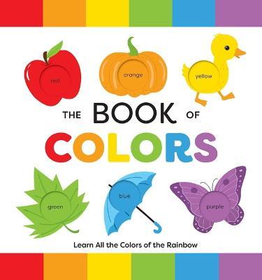 The Book of Colors: Learn All the Colors of the Rainbow - Editors Of Applesauce Press