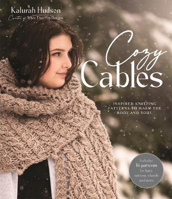 Cozy Cables: Inspired Knitting Patterns to Warm the Body and Soul - Kalurah Hudson