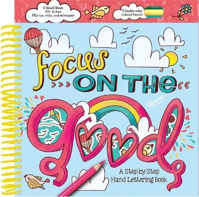 Focus on the Good: A Step-By-Step Hand Lettering Book - Courtney Acampora