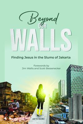 Beyond Our Walls: Finding Jesus in the Slums of Jakarta - Anita Rahma