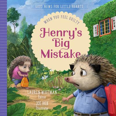 Henry's Big Mistake: When You Feel Guilty - Lauren Whitman
