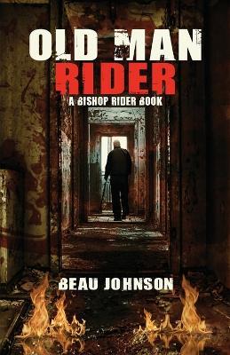 Old Man Rider: A Bishop Rider Book - Beau Johnson