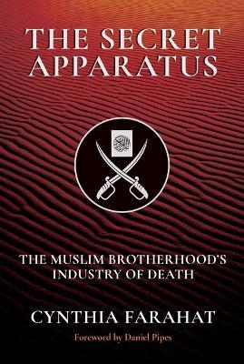 The Secret Apparatus: The Muslim Brotherhood's Industry of Death - Cynthia Farahat
