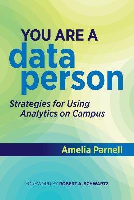 You Are a Data Person: Strategies for Using Analytics on Campus - Amelia Parnell