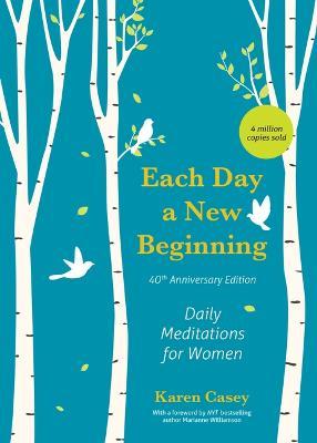 Each Day a New Beginning: Daily Meditations for Women (40th Anniversary Edition) - Karen Casey