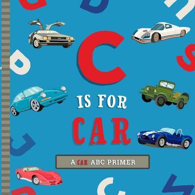 C Is for Car: An ABC Car Primer - Ashley Marie Mireles