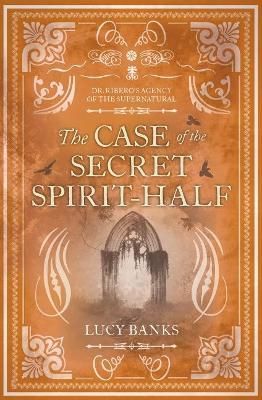 The Case of the Secret Spirit-Half: Volume 5 - Lucy Banks