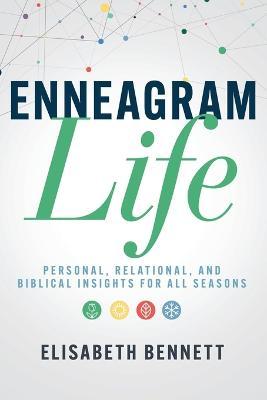 Enneagram Life: Personal, Relational, and Biblical Insights for All Seasons - Elisabeth Bennett