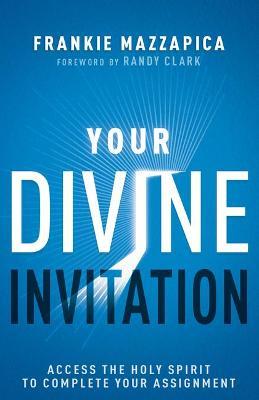 Your Divine Invitation: Access the Holy Spirit to Complete Your Assignment - Frankie Mazzapica