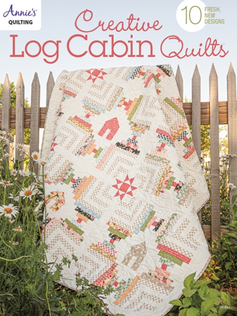 Creative Log Cabin Quilts: 10 Fresh, New Designs - Annie's