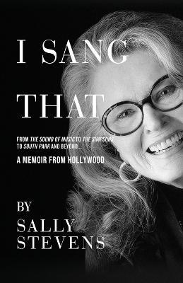 I Sang That: A Memoir from Hollywood - Sally Stevens