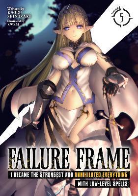 Failure Frame: I Became the Strongest and Annihilated Everything with Low-Level Spells (Light Novel) Vol. 5 - Kaoru Shinozaki