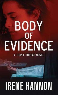 Body of Evidence: A Triple Threat Novel - Irene Hannon