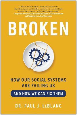 Broken: How Our Social Systems Are Failing Us and How We Can Fix Them - Paul Leblanc