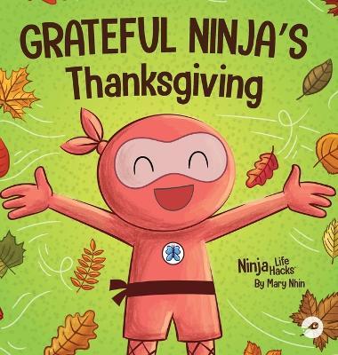 Grateful Ninja's Thanksgiving: A Rhyming Children's Book About Gratitude - Mary Nhin