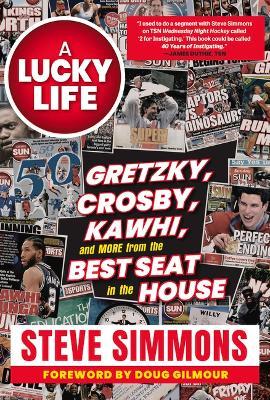 A Lucky Life: Gretzky, Crosby, Kawhi, and More from the Best Seat in the House - Steve Simmons
