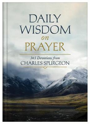 Daily Wisdom on Prayer: 365 Devotions from Charles Spurgeon - Charles Spurgeon