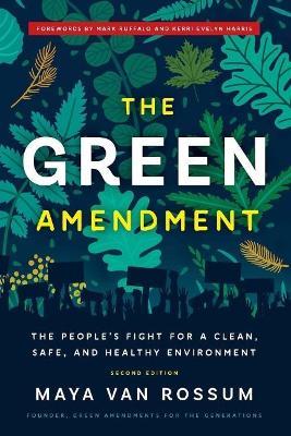 The Green Amendment: The People's Fight for a Clean, Safe, and Healthy Environment - Maya K. Van Rossum