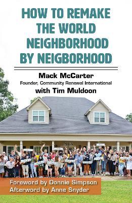 How to Remake the World Neighborhood by Neighborhood - Mack Mccarter