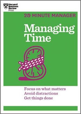 Managing Time (HBR 20-Minute Manager Series) - Harvard Business Review