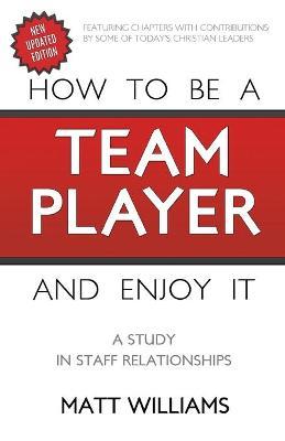 How To Be A Team Player and Enjoy It: A Study in Staff Relationships - Matt Williams
