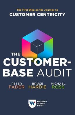 The Customer-Base Audit: The First Step on the Journey to Customer Centricity - Peter Fader