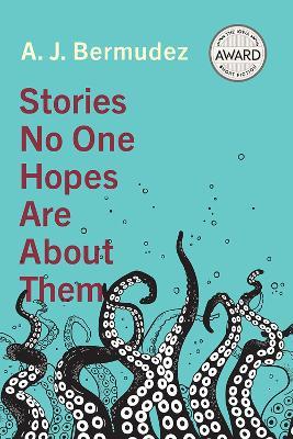 Stories No One Hopes Are about Them - A. J. Bermudez