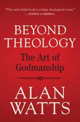 Beyond Theology: The Art of Godmanship - Alan Watts