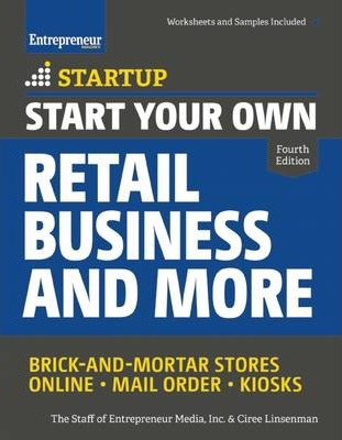 Start Your Own Retail Business and More: Brick-And-Mortar Stores - Online - Mail Order - Kiosks - The Staff Of Entrepreneur Media