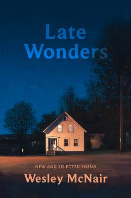 Late Wonders: New & Selected Poems - Wesley Mcnair