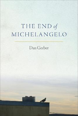 The End of Michelangelo - Dan Gerber