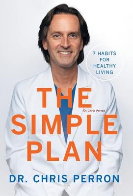 The Simple Plan: 7 Habits for Healthy Living - Chris Perron