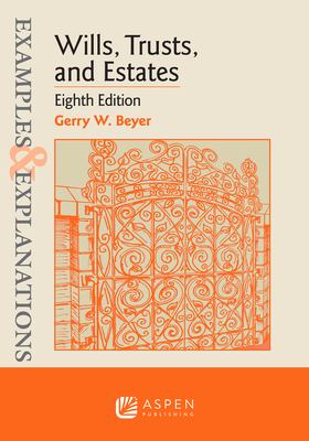 Examples & Explanations for Wills, Trusts, and Estates - Gerry W. Beyer