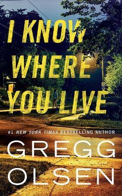 I Know Where You Live - Gregg Olsen